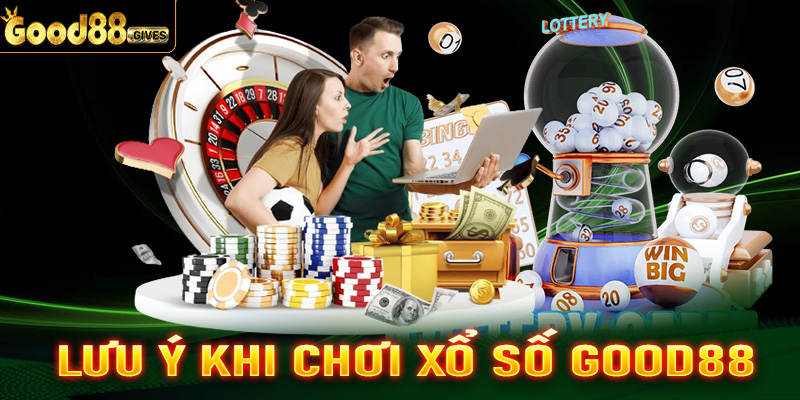 Lưu ý khi tham gia cá cược xổ só Good88 các bet thủ nên biết