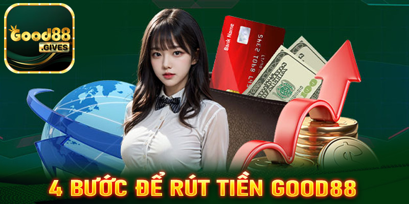 Hướng dẫn rút tiền Good88 thông qua 4 bước đơn giản