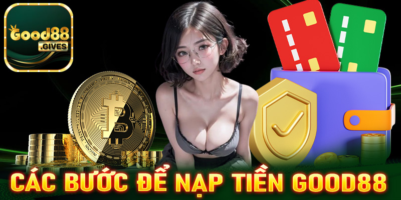 Hướng dẫn nạp tiền Good88 thông qua 4 bước cực kỳ đơn giản